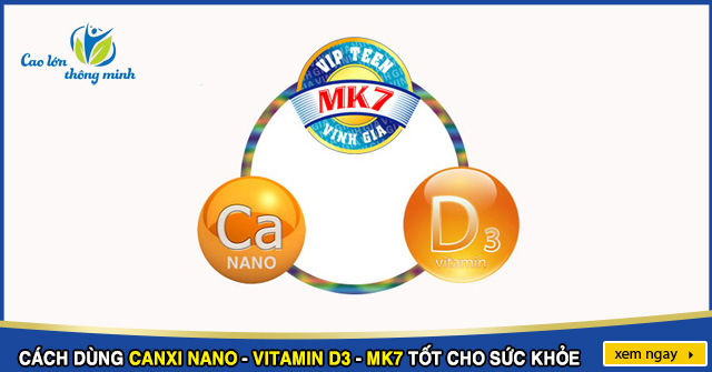 Cách dùng Canxi nano - Vitamin D3 - MK7 tốt cho sưc khỏe
